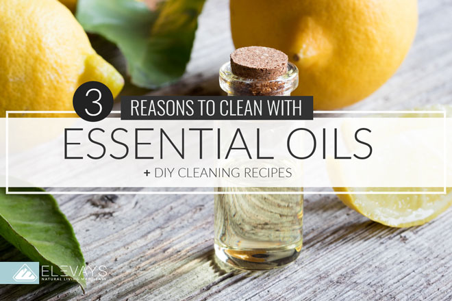 3 Reasons to start Cleaning with Essential Oils