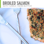 Broiled Salmon with Garlic Herb Butter