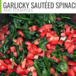 Garlicky Sauteed Spinach and Tomatoes