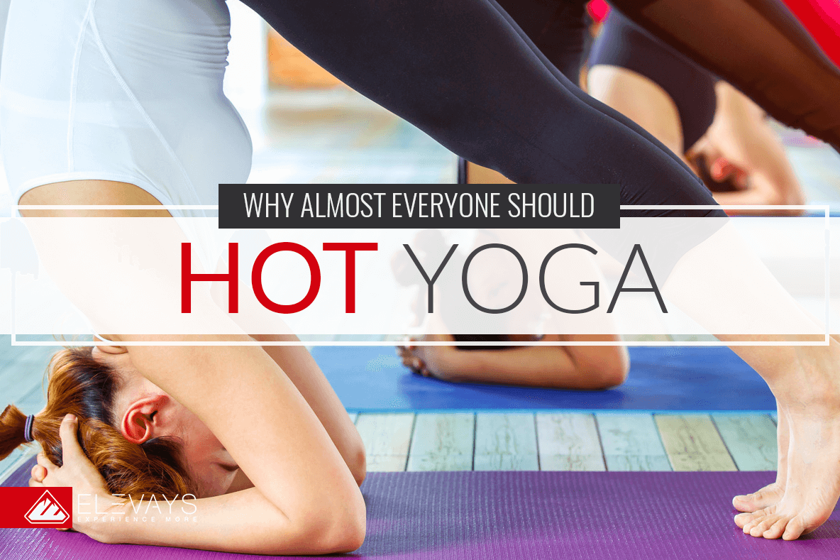 The benefits of hot yoga and why almost everyone should