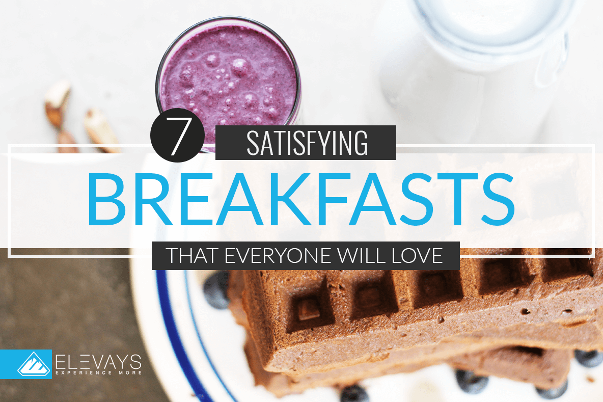 7 Satisfying Breakfasts That Everyone Will Love