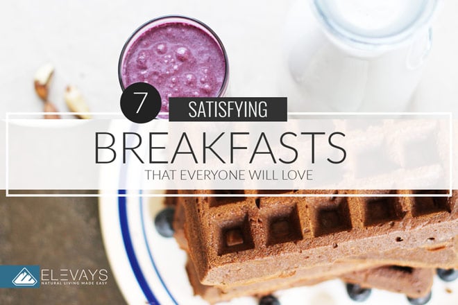 7 Satisfying Breakfasts