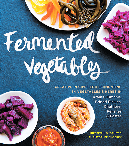 Fermented Vegetables by Kirsten and Christopher Shockey