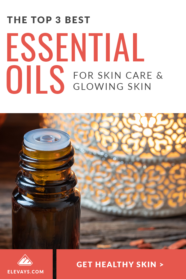 The Top 3 Best Essential Oils for Skin Care and Glowing Skin