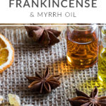 Easy ways to use Frankincense and Myrrh Oil