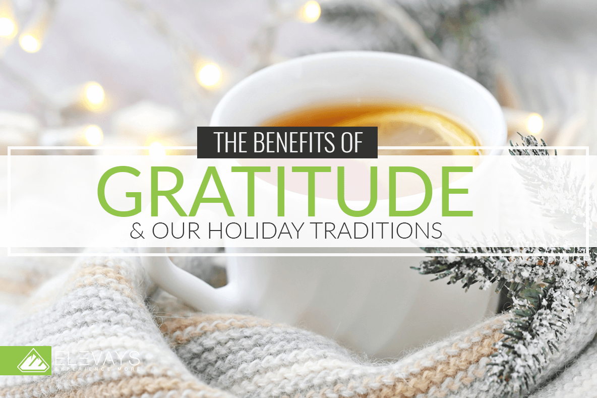 The Benefits of Gratitude & Our Holiday Traditions