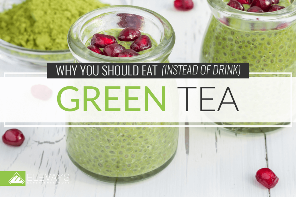 Why You Should Eat Green Tea