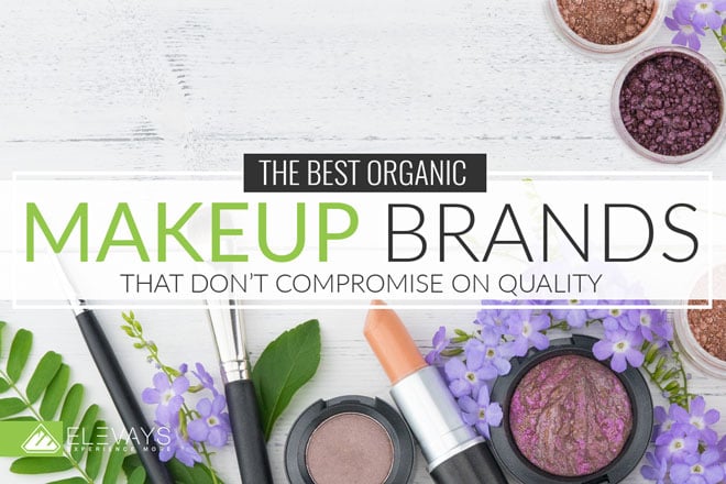 The Best Organic Makeup Brands that Don’t Compromise On Quality