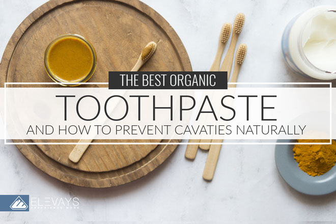 The Best Organic Toothpaste and How to Prevent Cavities Naturally