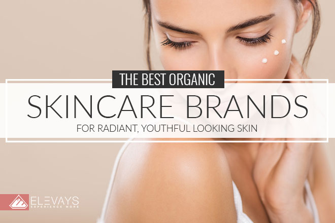 The Best Organic Skincare Brands for Radiant, Youthful Looking Skin