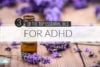 Essential Oils for ADHD