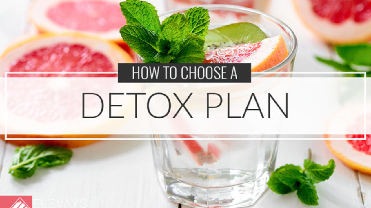 How To Choose A Detox Plan Elevays