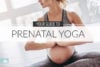 Your Guide to Prenatal Yoga