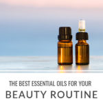 The Best Essential Oils for Beauty Routine