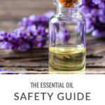 The Essential Oil Safety Guide + Essential Oil Dilution Chart