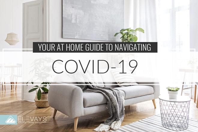 Your At-Home Guide to Navigating COVID-19