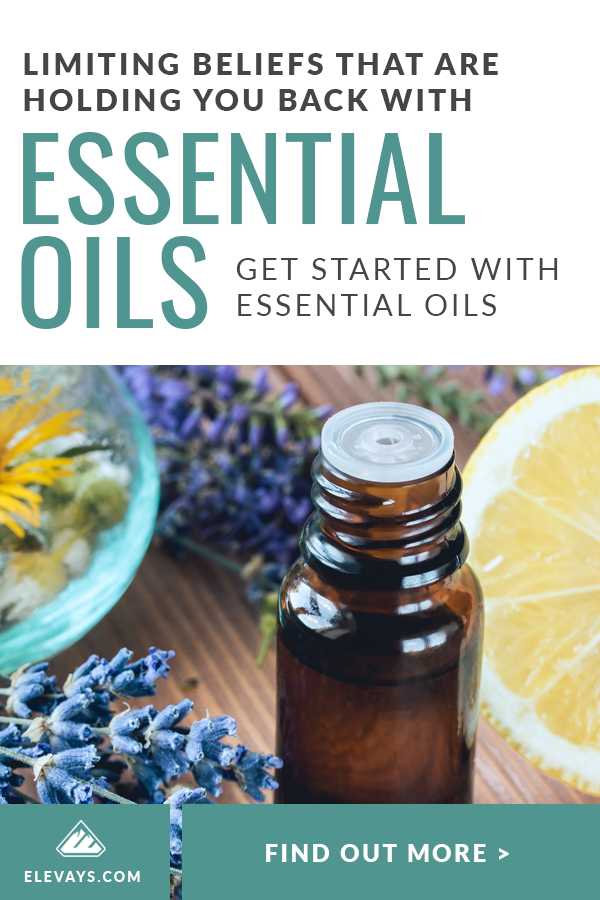 Get Started with Essential Oils - 4 Limiting Beliefs Holding You Back With Oils