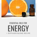 Essential Oils for Energy Boost + Diffuser Blend Recipe