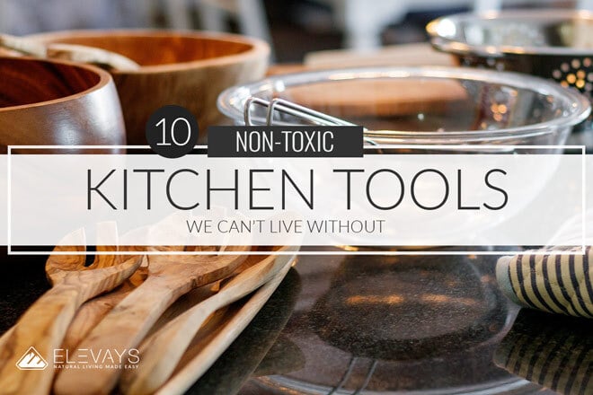 10 Non-Toxic Kitchen Tools We Can’t Live Without