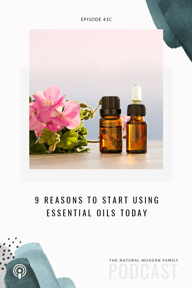 43C: 9 Reasons to Start Using Essential Oils Today