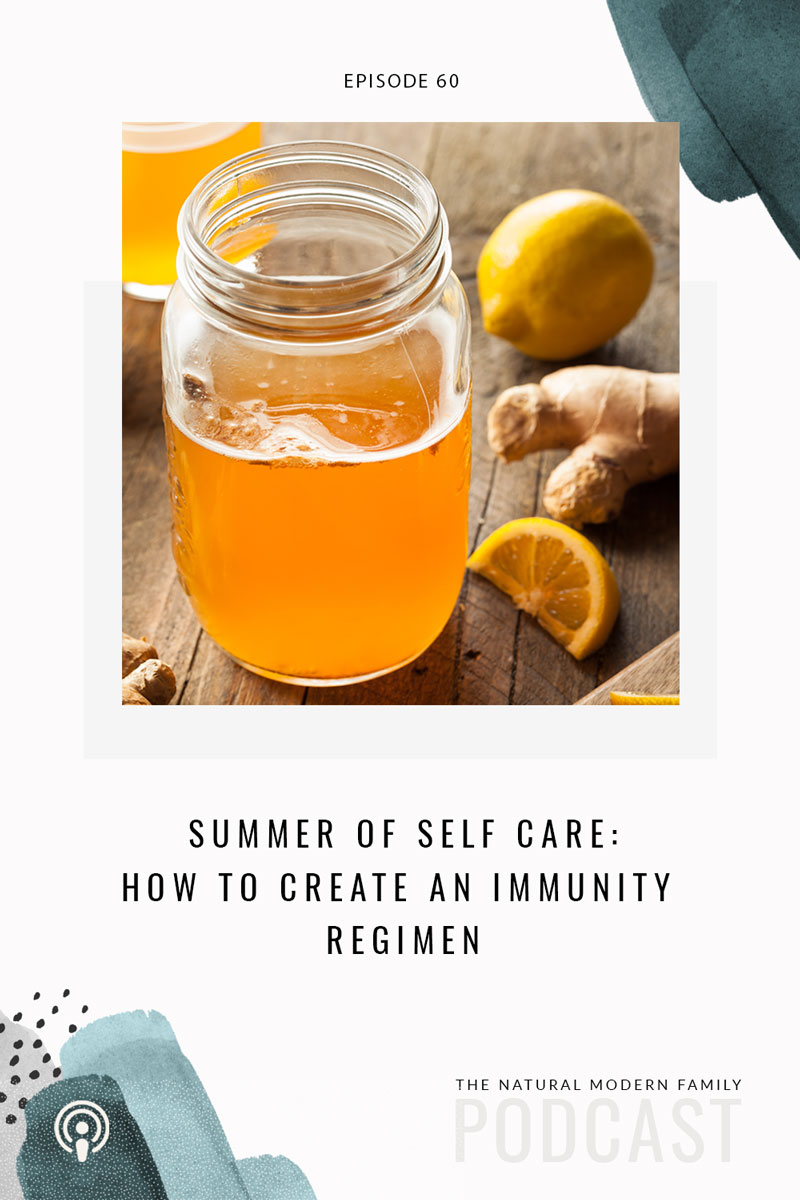 60: Summer Series of Self Care – How to Create an Immunity Regimen