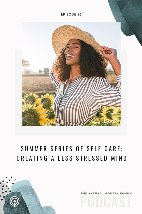56: Summer Series of Self Care – Creating a Less Stressed Mind