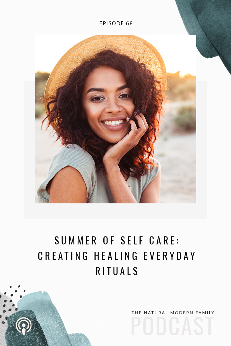 68: Summer Series of Self Care – Everyday Healing Rituals