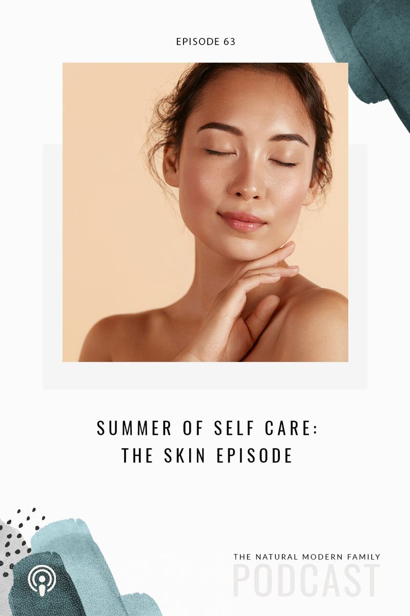 63: Summer Series of Self Care – The Skin Episode