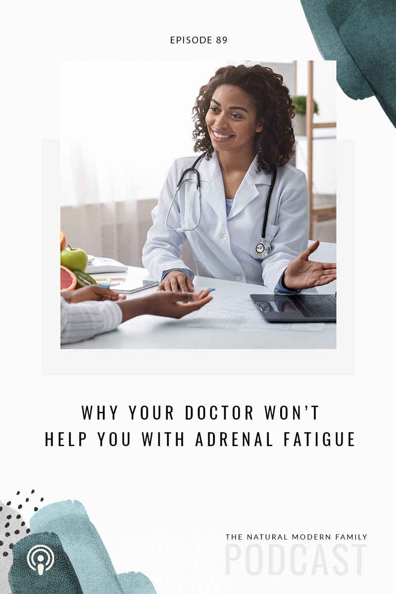 89: Why Your Doctor Won’t Help You with Adrenal Fatigue