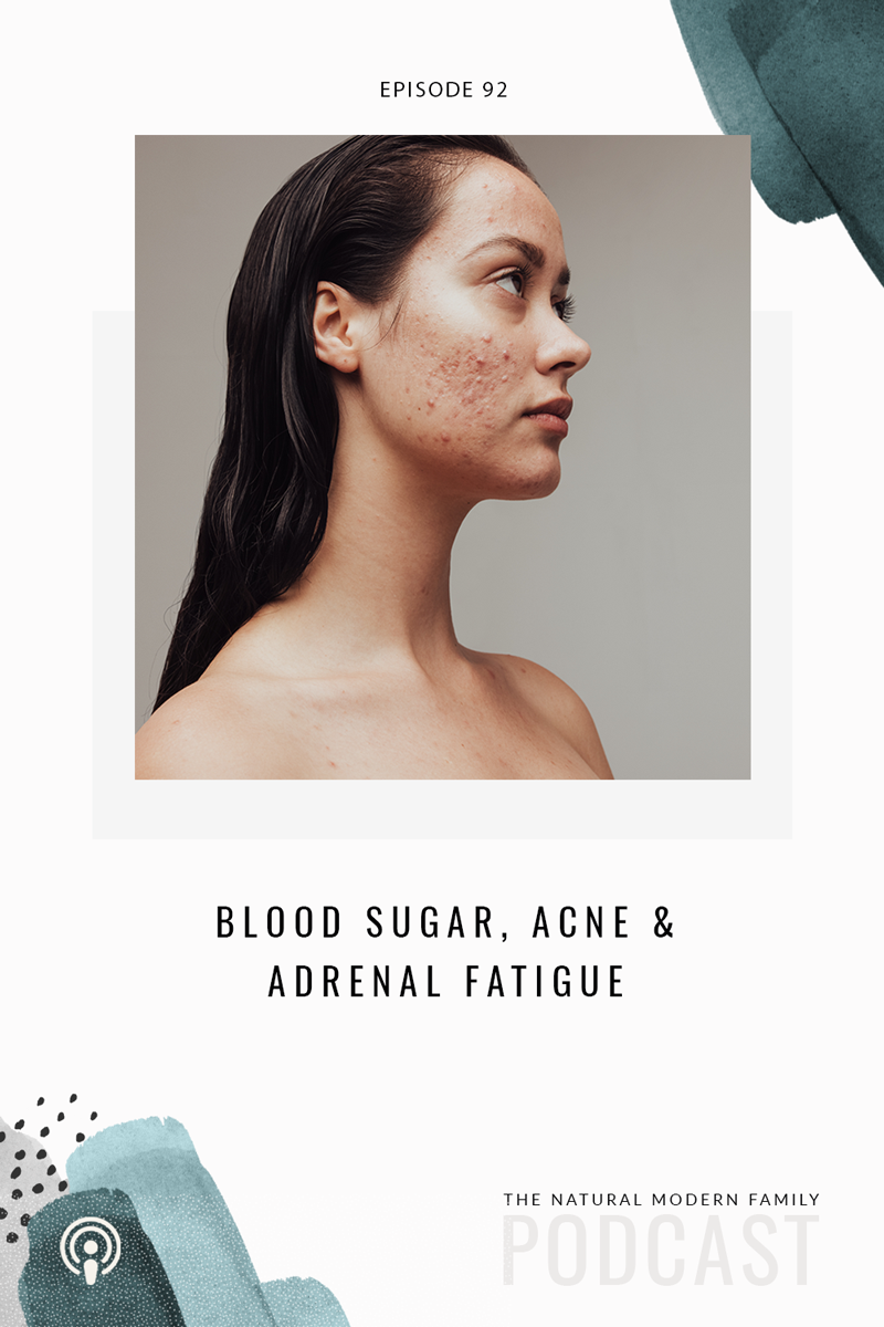 92: Blood Sugar, Acne, and Adrenal Fatigue