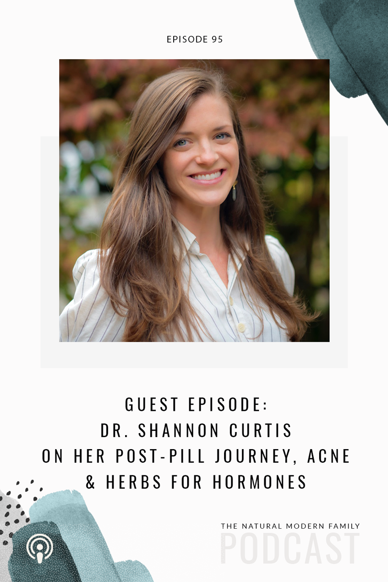 95: Dr. Shannon Curtis on her Post-Pill Journey, Natural Remedies for Acne, and Herbs for Hormones