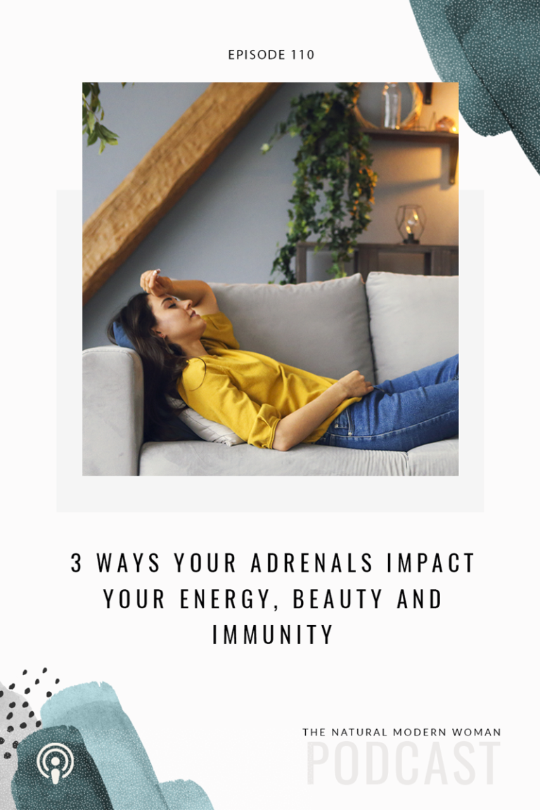 110: 3 Ways Your Adrenals Impact Energy, Beauty, and Immunity