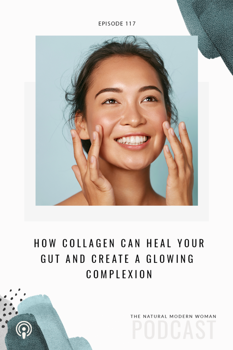 117: How Collagen Can Heal Your Gut and Create a Glowing Complexion