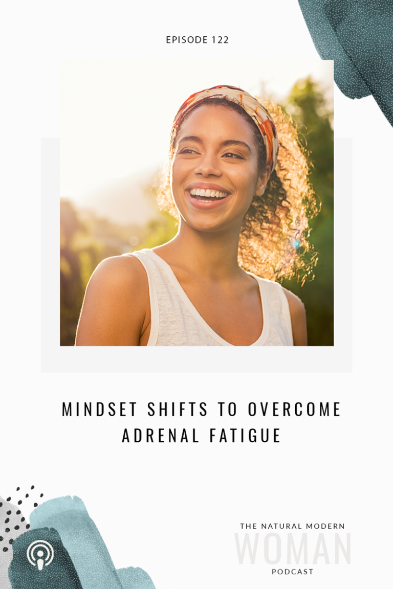 122: 3 Mindset Shifts to Overcome Adrenal Fatigue