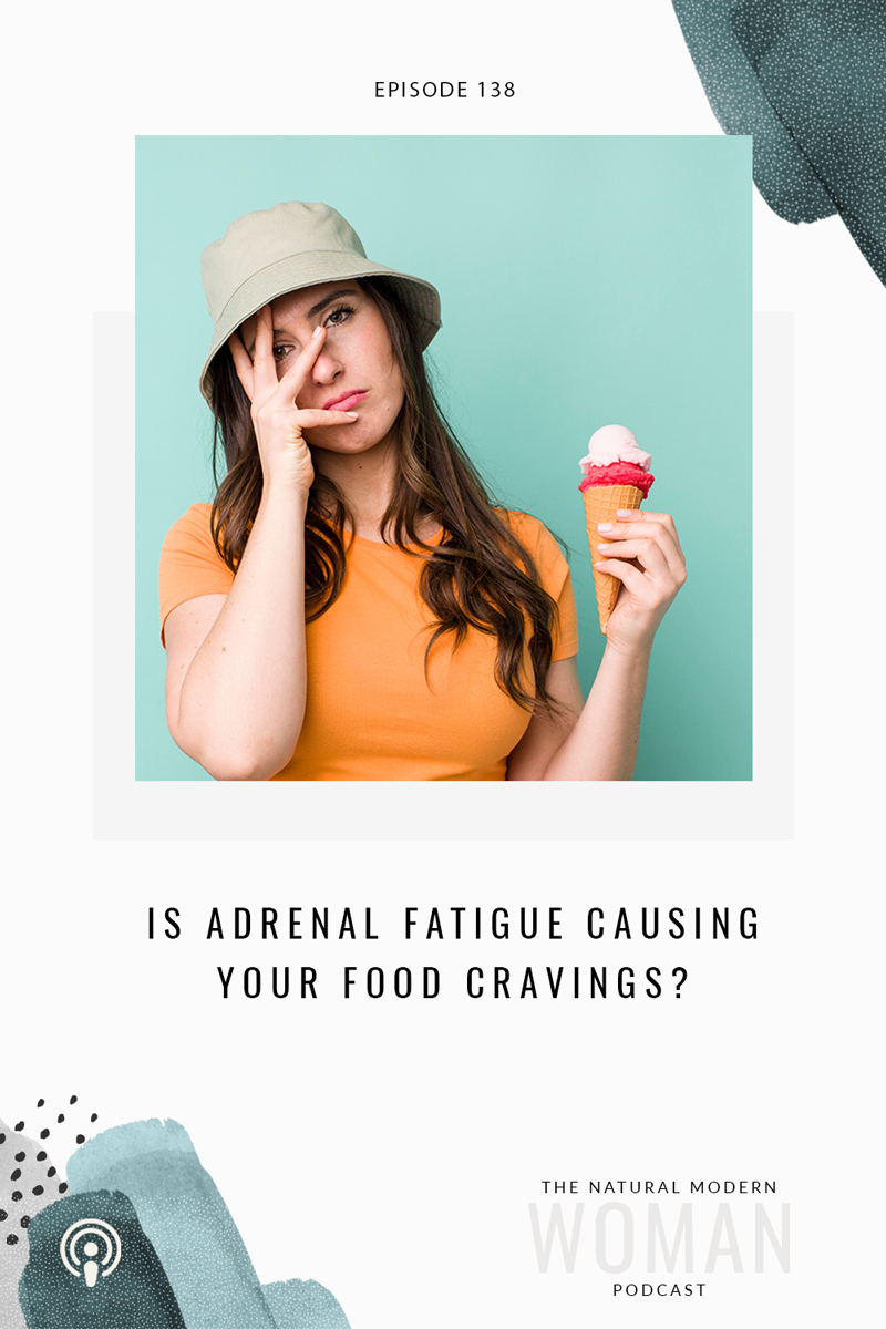138: Is Adrenal Fatigue Causing Your Food Cravings?
