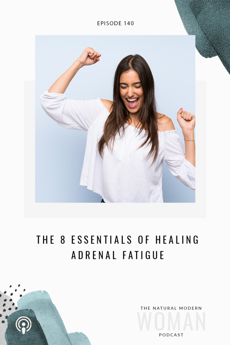 140: Essentials for Healing Adrenal Fatigue & Burnout