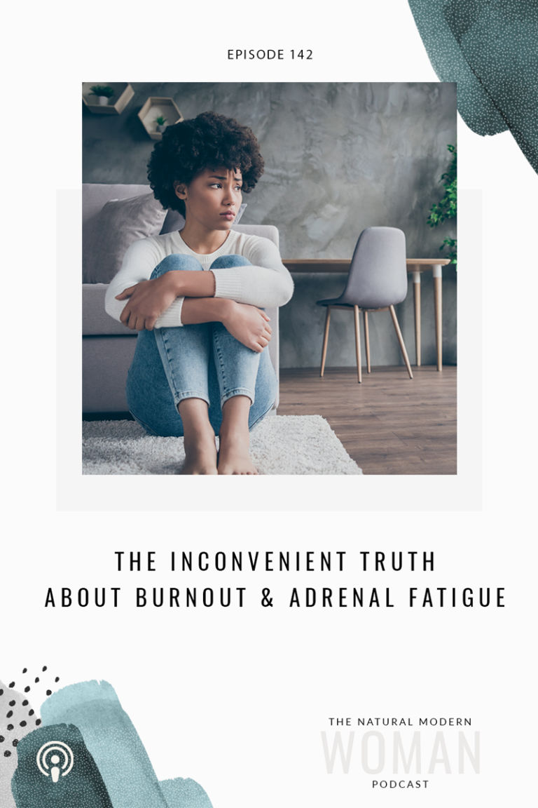 142: The Inconvenient Truths about burnout & Adrenal Fatigue