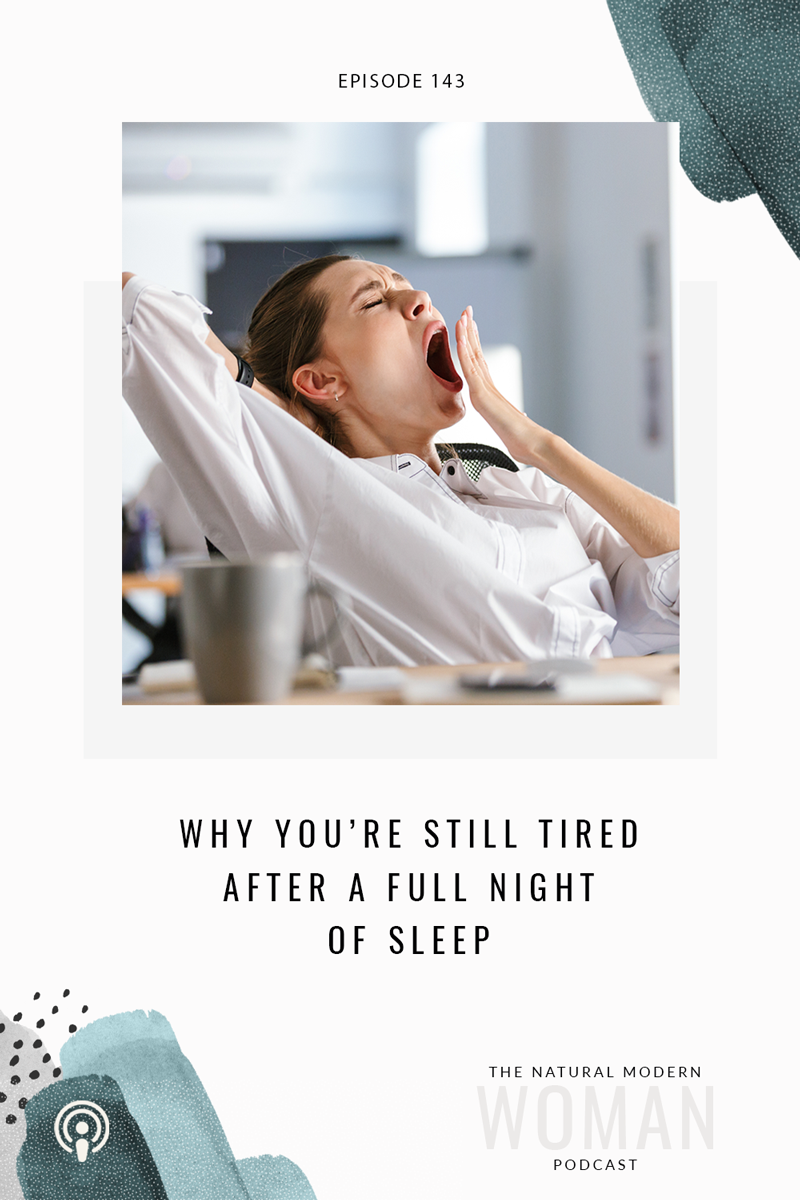 143: Why Am I Still Tired After a Full Night’s Sleep?