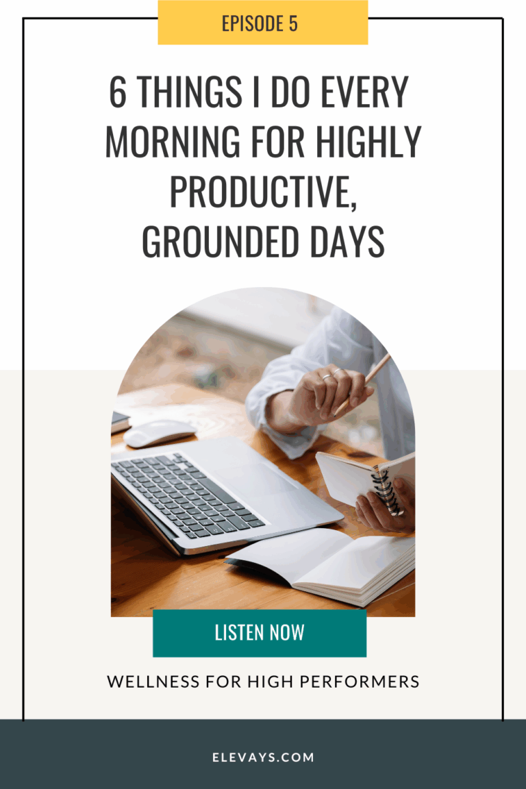 Ep. 5: 6 Things I Do Every Morning for Highly Productive, Grounded Days