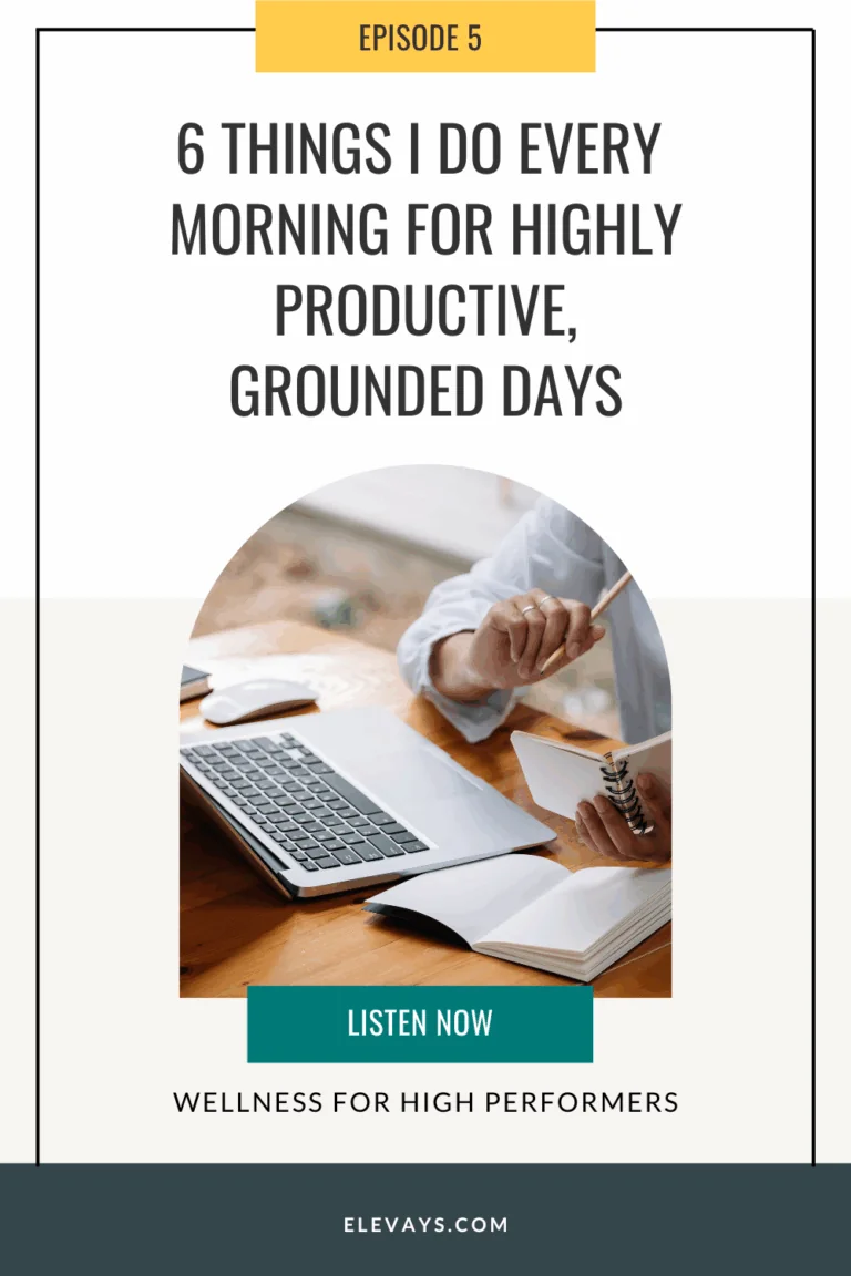 Ep. 5: 6 Things I Do Every Morning for Highly Productive, Grounded Days