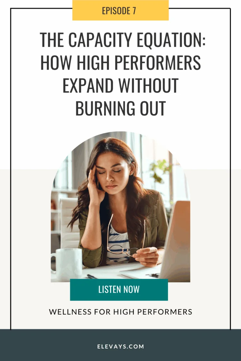 Ep. 7: On Capacity: How High Performers Expand Without Burning Out
