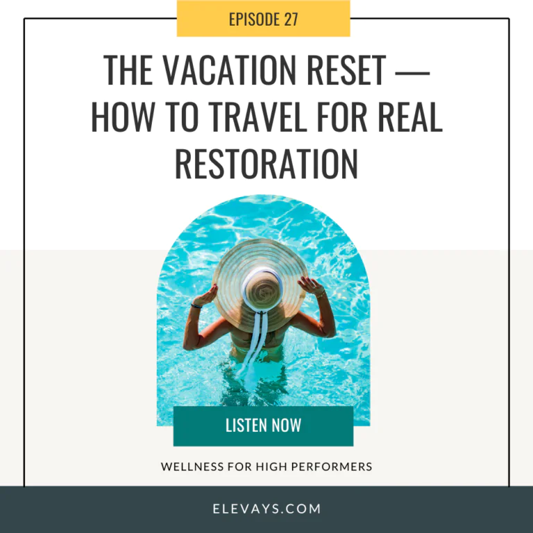 Ep. 27: The Vacation Reset — How to Travel for Real Restoration