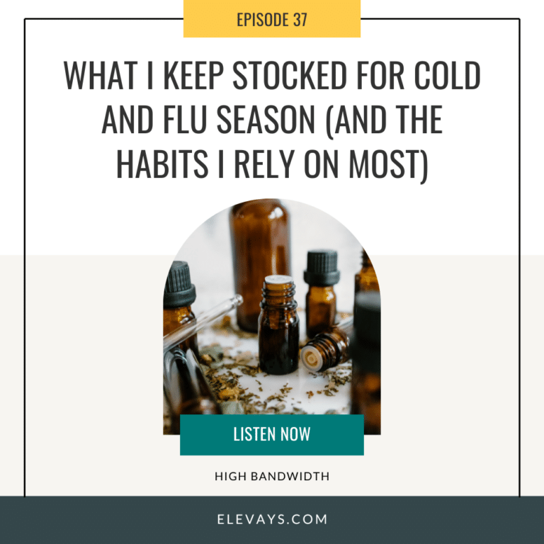 Ep. 37: What I Keep Stocked for Cold and Flu Season (and the Habits I Rely On Most)