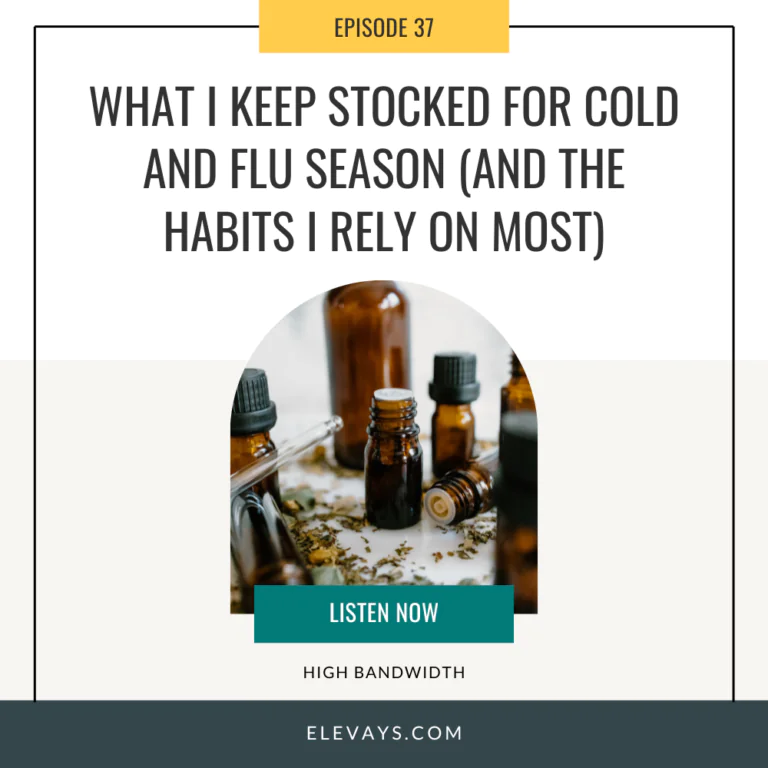 Ep. 37: What I Keep Stocked for Cold and Flu Season (and the Habits I Rely On Most)