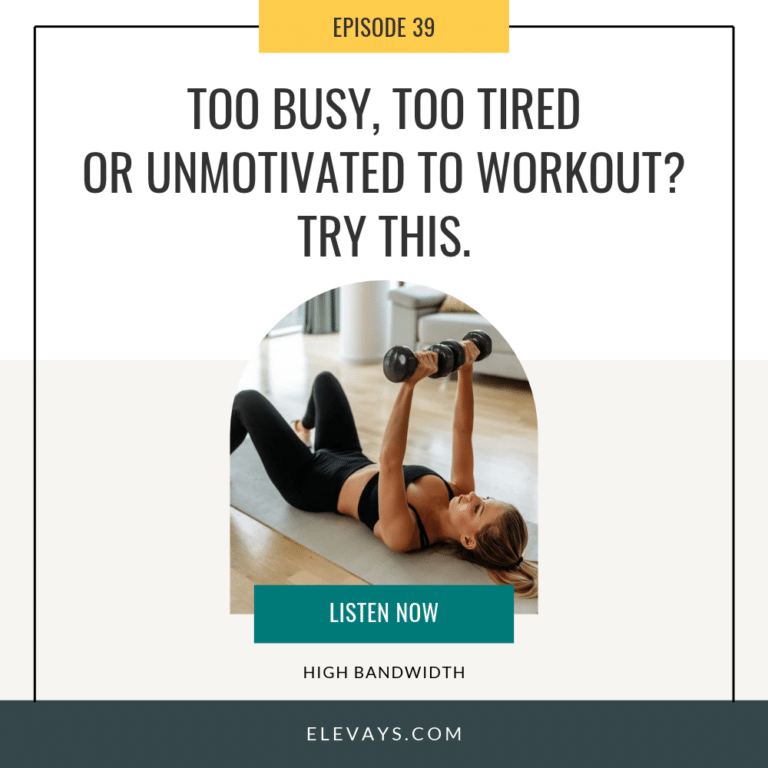Ep. 39: Too Busy, Too Tired or Unmotivated to Workout? Try This.